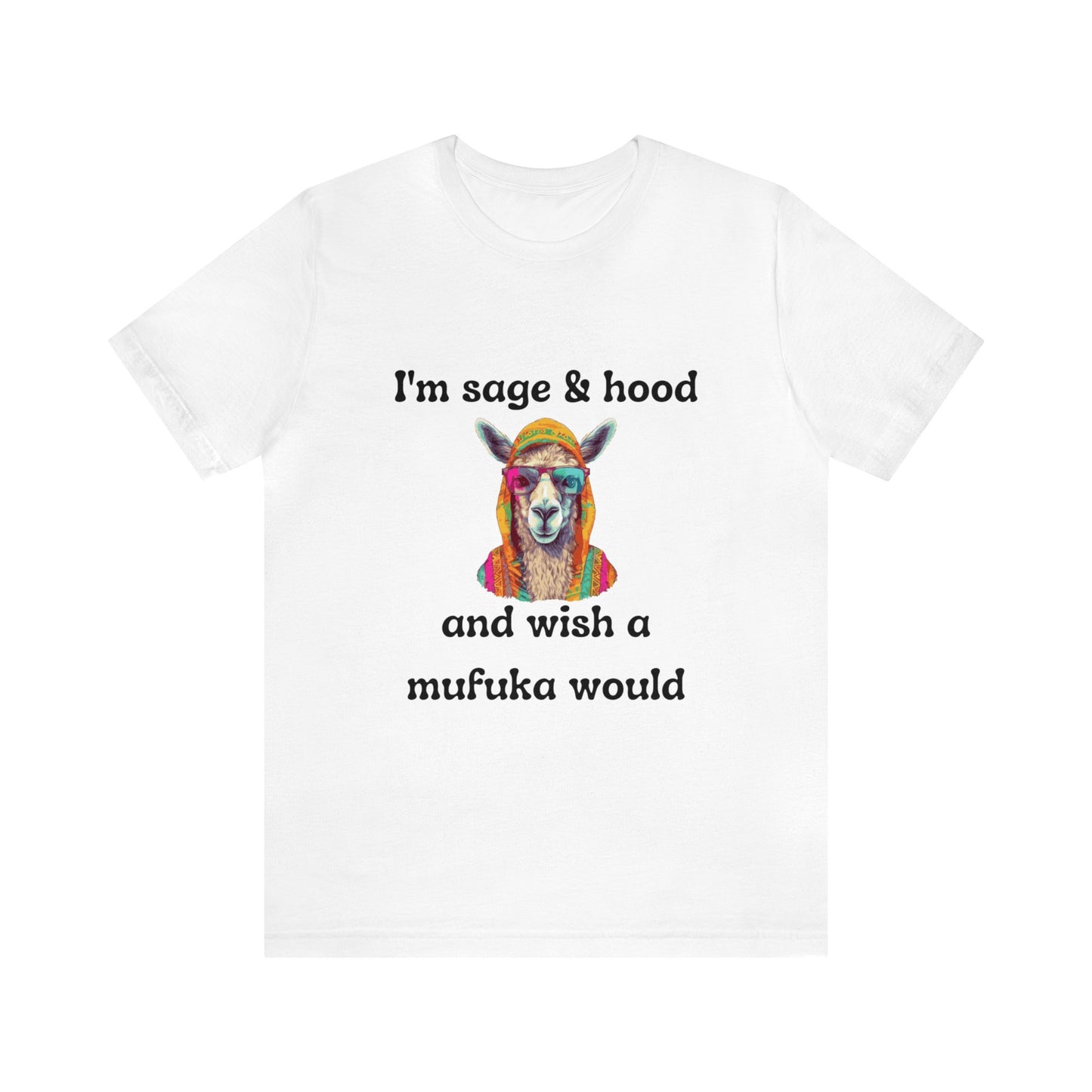 I'm Sage and Hood T-Shirt, Wish a mufuka would shirt