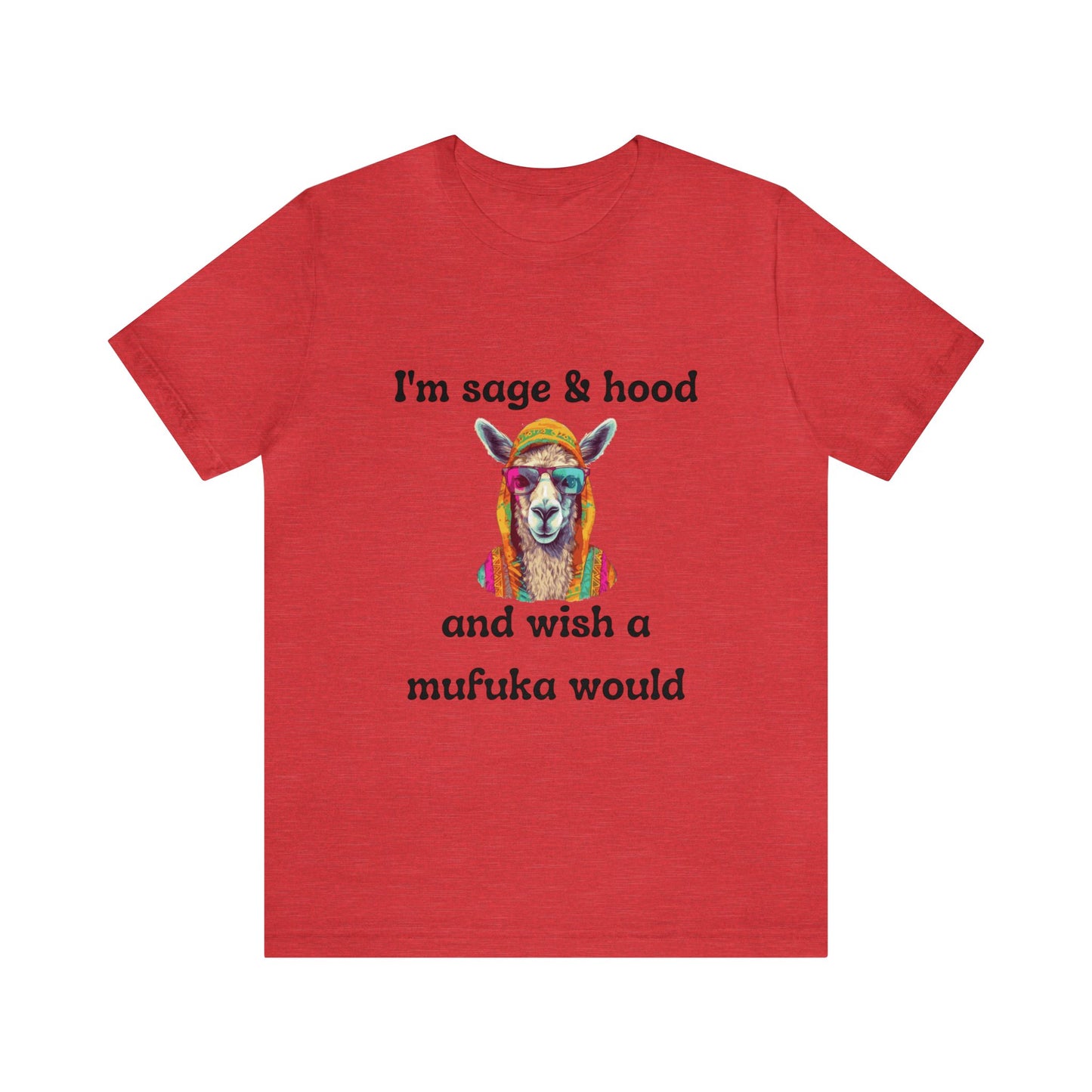 I'm Sage and Hood T-Shirt, Wish a mufuka would shirt